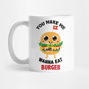 You Make Me Wanna Eat Burger Mug